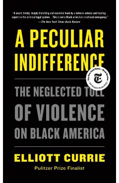 A Peculiar Indifference: The Neglected Toll of Violence on Black America - Elliott Currie
