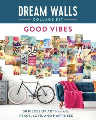 Dream Walls Collage Kit: Good Vibes: 50 Pieces of Art Inspired by Peace, Love, and Happiness - Chloe Standish