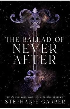 Coperta cărții 'The Ballad of Never After - Stephanie Garber'