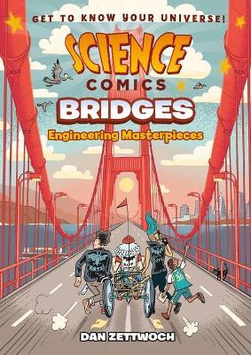 Science Comics: Bridges: Engineering Masterpieces - Dan Zettwoch