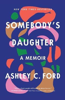 Somebody's Daughter: A Memoir - Ashley C. Ford