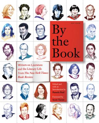 By the Book: Writers on Literature and the Literary Life from the New York Times Book Review - Pamela Paul