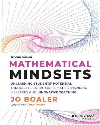 Mathematical Mindsets: Unleashing Students' Potential Through Creative Mathematics, Inspiring Messages and Innovative Teaching - Jo Boaler