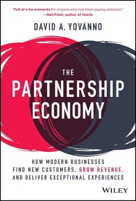 The Partnership Economy: How Modern Businesses Find New Customers, Grow Revenue, and Deliver Exceptional Experiences - David A. Yovanno