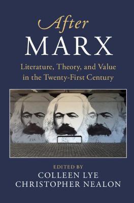 After Marx: Literature, Theory, and Value in the Twenty-First Century - Colleen Lye