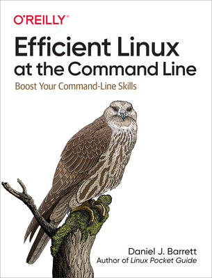 Efficient Linux at the Command Line: Boost Your Command-Line Skills - Daniel Barrett