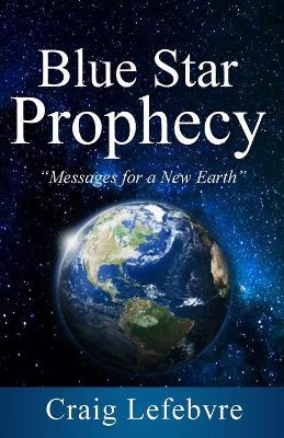 Blue Star Prophecy - Craig R. Lefebvre