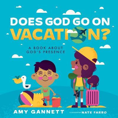 Does God Go on Vacation?: A Book about God's Presence - Amy Gannett