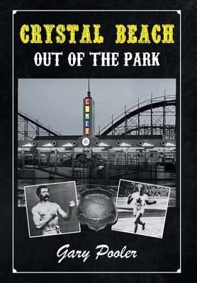 Crystal Beach: Out of the Park - Gary Pooler