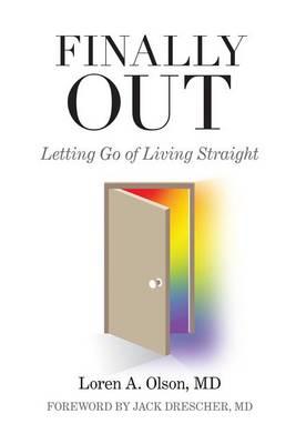 Finally Out: Letting Go of Living Straight - Loren A. Olson Md