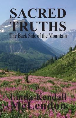 Sacred Truths: The Backside of the Mountain - Linda Kendall Mclendon