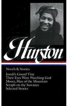 Coperta cărții 'Zora Neale Hurston: Novels & Stories (Loa #74): Jonah's Gourd Vine / Their Eyes Were Watching God / Moses, Man of the'