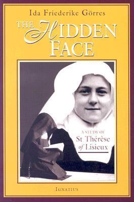 The Hidden Face: A Study of Therese of Lisieux - Ida Friederike Gorres