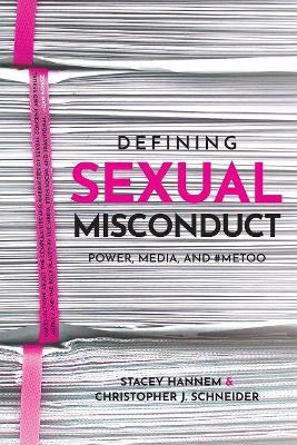 Defining Sexual Misconduct: Power, Media, and #Metoo - Stacey Hannem