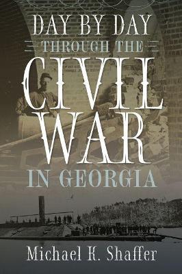 Day by Day Through the Civil War in Georgia - Michael K. Shaffer