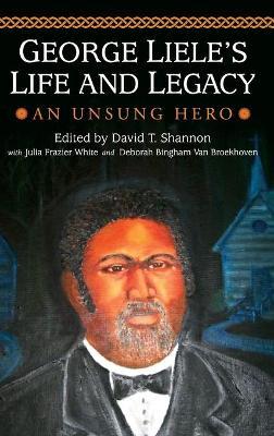 George Liele's Life and Legacy: An Unsung Hero - David Shannon