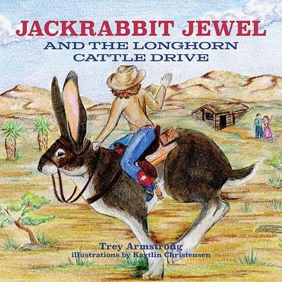 Jackrabbit Jewel and the Longhorn Cattle Drive - Trey Armstrong