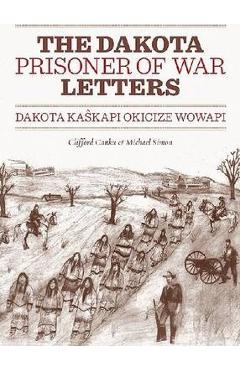 Coperta cărții 'Dakota Prisoner of War Letters: Dakota Kaskapi Okicize Wowapi - Clifford Canku'