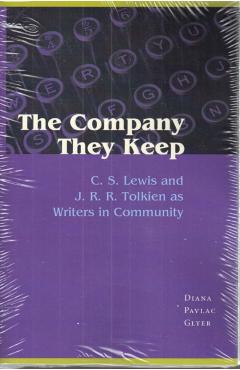 The Company They Keep: C.S. Lewis and J.R.R. Tolkien as Writers in Community - Diana Pavlac Glyer