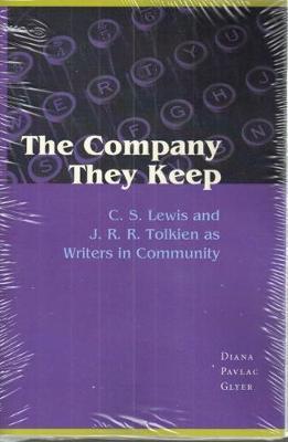 The Company They Keep: C.S. Lewis and J.R.R. Tolkien as Writers in Community - Diana Pavlac Glyer