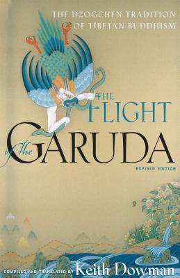The Flight of the Garuda: The Dzogchen Tradition of Tibetan Buddhism - Keith Dowman