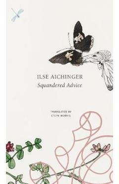Coperta cărții 'Squandered Advice - Ilse Aichinger'