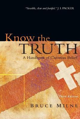 Know the Truth: A Handbook of Christian Belief - Bruce Milne