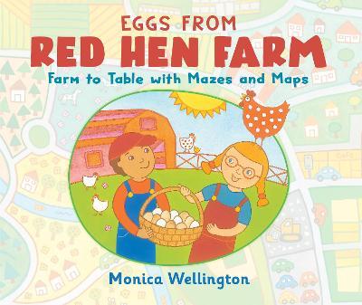 Eggs from Red Hen Farm: Farm to Table with Mazes and Maps - Monica Wellington