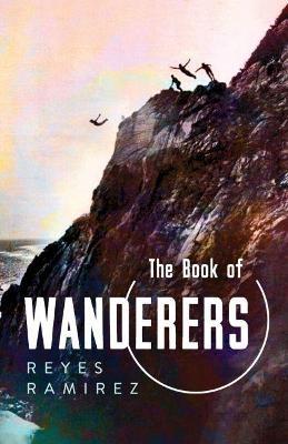 The Book of Wanderers - Reyes Ramirez