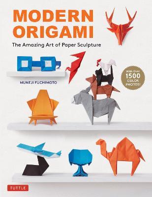 Modern Origami: The Amazing Art of Paper Sculpture (34 Original Projects) - Muneji Fuchimoto