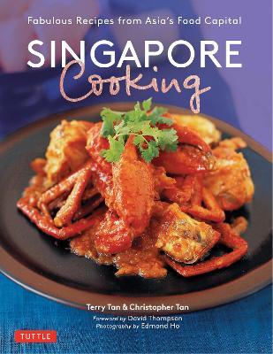 Singapore Cooking: Fabulous Recipes from Asia's Food Capital - Terry Tan