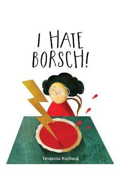 Coperta cărții 'I Hate Borsch! - Yevgenia Nayberg'