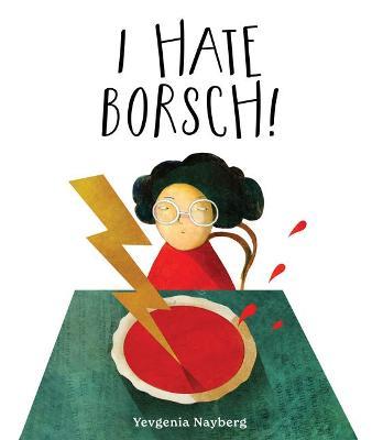 I Hate Borsch! - Yevgenia Nayberg