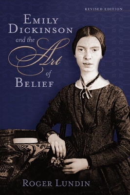 Emily Dickinson and the Art of Belief - Roger Lundin