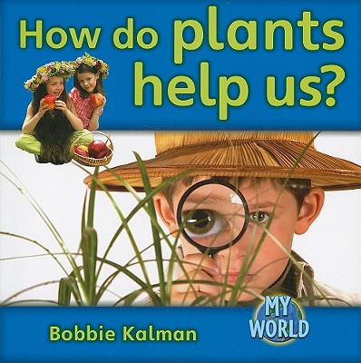 Coperta cărții 'How Do Plants Help Us? - Bobbie Kalman'
