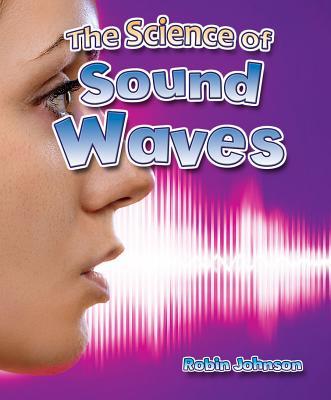 The Science of Sound Waves - Robin Johnson