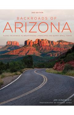Coperta cărții 'Backroads of Arizona - Second Edition: Along the Byways to Breathtaking Landscapes and Quirky Small Towns - Jim Hinckley'
