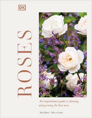 Roses: An Inspirational Guide to Choosing and Growing the Best Roses - Michael V. Marriott