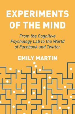 Experiments of the Mind: From the Cognitive Psychology Lab to the World of Facebook and Twitter - Emily Martin
