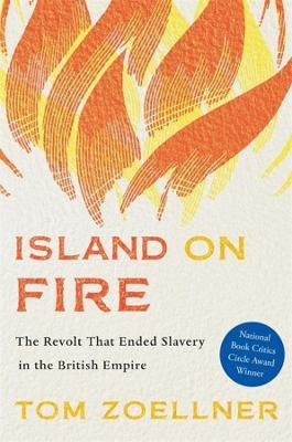 Island on Fire: The Revolt That Ended Slavery in the British Empire - Tom Zoellner