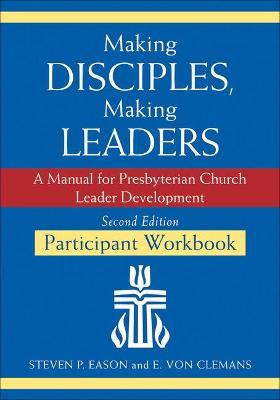 Making Disciples, Making Leaders--Participant Workbook, Second Edition: A Manual for Presbyterian Church Leader Development - 