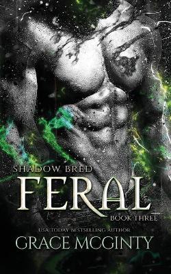 Feral: Shadow Bred Book 3 - Grace Mcginty
