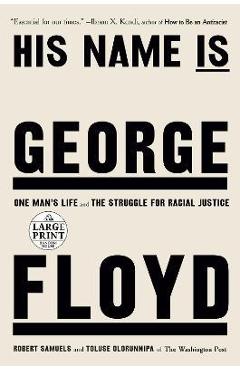 Coperta cărții 'His Name Is George Floyd: One Man's Life and the Struggle for Racial Justice - Robert Samuels'