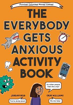 The Everybody Gets Anxious Activity Book - Jordan Reid