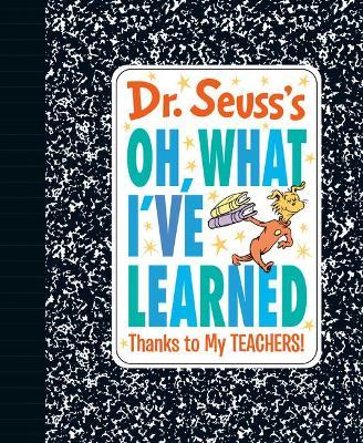 Dr. Seuss's Oh, What I've Learned: Thanks to My Teachers! - Dr Seuss