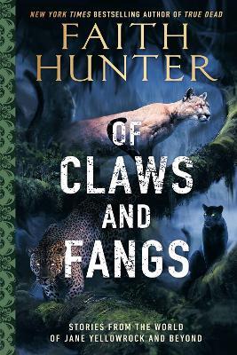 Of Claws and Fangs: Stories from the World of Jane Yellowrock and Soulwood - Faith Hunter
