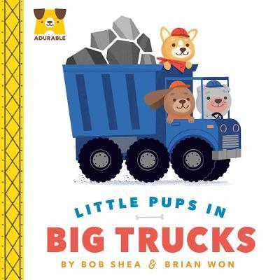 Adurable: Little Pups in Big Trucks - Bob Shea