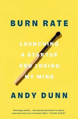 Burn Rate: Launching a Startup and Losing My Mind - Andy Dunn