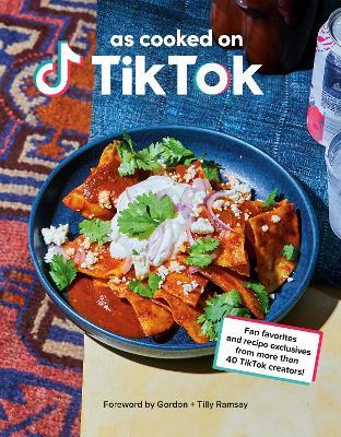 As Cooked on Tiktok: Fan Favorites and Recipe Exclusives from More Than 40 Creators! - Tiktok