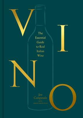 Vino: The Essential Guide to Real Italian Wine - Joe Campanale